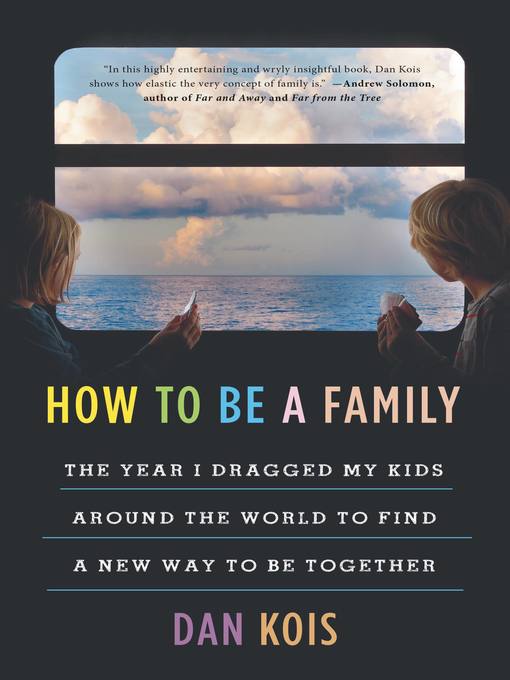 Title details for How to Be a Family by Dan Kois - Wait list